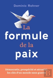 La Formule De La Paix : Démocratie, Prospérité Et Sécurité : Les Clés D'Un Monde Sans Guerre