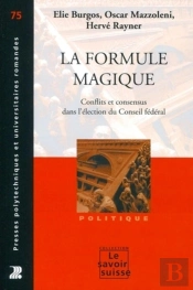 La Formule Magique ; Conflits Et Consensus Partisans Dans L'Élection Du Conseil Fédéral