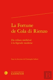 La Fortune De Cola Di Rienzo : Du Tribun Médiéval À La Légende Moderne