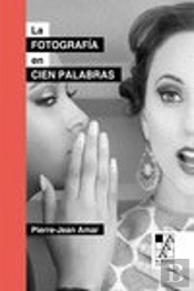 La Fotografia En Cien Palabras
