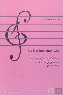 Bertrand.pt - La Fracture Musicale ; Les Musiques Populaires À L'Ère Du Populisme De Marché