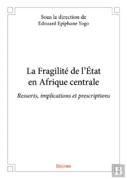 Bertrand.pt - La Fragilite De L Etat En Afrique Centrale - Ressorts, Implications Et Prescriptions
