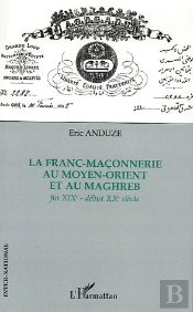 La Franc-Maçonnerie Au Moyen-Orient Et Au Maghreb : Fin Xixe - Début Xxe Siècle