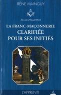 La Franc-Maçonnerie Clarifiée Pour Ses Initiés Tome 1 ; L'Apprenti