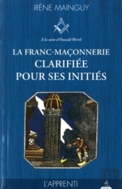 La Franc-Maçonnerie Clarifiée Pour Ses Initiés Tome 1 ; L'Apprenti