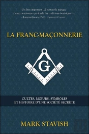 La Franc-Maçonnerie ; Cultes, Moeurs, Symboles Et Histoire D'Une Société Secrète