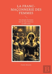 La Franc-Maçonnerie Des Femmes : Une Plongée Fascinante Dans Les Loges Féminines Du Xixe Siècle