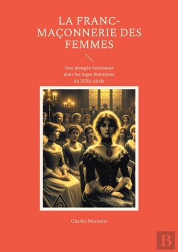 Bertrand.pt - La Franc-Maçonnerie Des Femmes : Une Plongée Fascinante Dans Les Loges Féminines Du Xixe Siècle