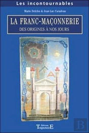 La Franc-Maconnerie, Des Origines A Nos Jours