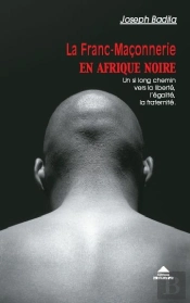 La Franc-Maçonnerie En Afrique Noire : Un Si Long Chemin Vers La Liberté, L'Égalité, La Fraternité