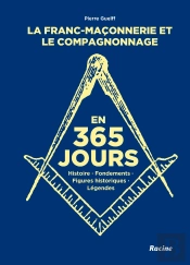La Franc-Maçonnerie Et Le Compagnonnage En 365 Jours : Histoire, Fondements, Figures Historiques, Légendes