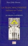La Franc-Maçonnerie Expliquée Par L'Image - Le Grade De L'Apprenti (Tome 1)