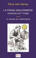 La Franc Maçonnerie Expliquée Par L'Image Tome 2 ; Le Grade De Compagnon