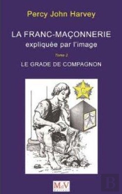 La Franc Maçonnerie Expliquée Par L'Image Tome 2 ; Le Grade De Compagnon