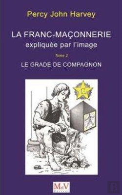 Bertrand.pt - La Franc Maçonnerie Expliquée Par L'Image Tome 2 ; Le Grade De Compagnon