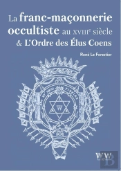 La Franc-Maçonnerie Occultiste Au Xviiie Siècle Et L'Ordre Des Élus Coëns