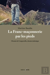 La Franc-Maçonnerie Par Les Pieds : Chemin De Compostelle, Chemin Initiatique