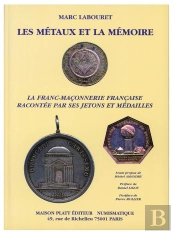 La Franc-Maçonnerie Racontée Par Ses Jetons Et Médailles