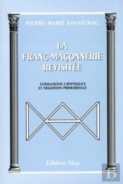 La Franc-Maconnerie Revisitee ; Fondations Cryptiques Et Tradition Primordiale