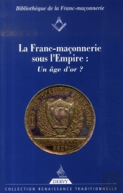 La Franc-Maçonnerie Sous L'Empire : Un Âge D'Or ?