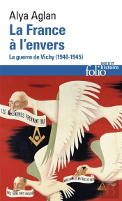 La France À L'Envers ; La Guerre De Vichy (1940-1945)