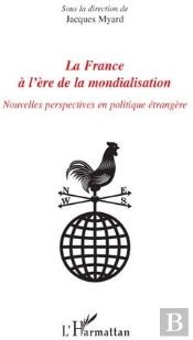 La France À L'Ère De La Mondialisation ; Nouvelles Perspectives En Politique Étrangère