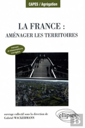 La France : Aménager Les Territoires. Manuel Et Dissertations Corrigées