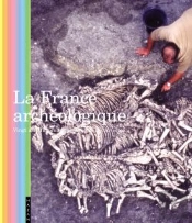 La France Archeologique ; Vingt Ans D'Amenagements Et De Decouvertes