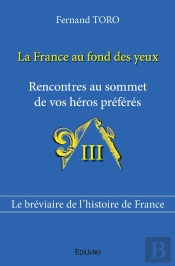 La France Au Fond Des Yeux - Tome 3 : Rencontres Au Sommet De Vos Héros Préférés