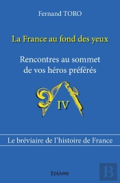 La France Au Fond Des Yeux - Tome 4 : Rencontres Au Sommet De Vos Héros Préférés