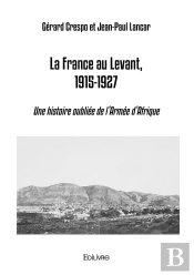 La France Au Levant, 1915-1927 : Une Histoire Oubliée De L'Armée D'Afrique