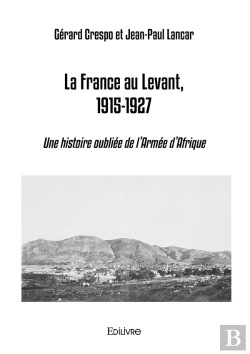 Bertrand.pt - La France Au Levant, 1915-1927 : Une Histoire Oubliée De L'Armée D'Afrique