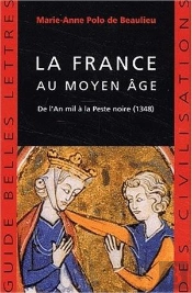 La France Au Moyen Âge : De L'An Mil À La Peste Noire (1348)
