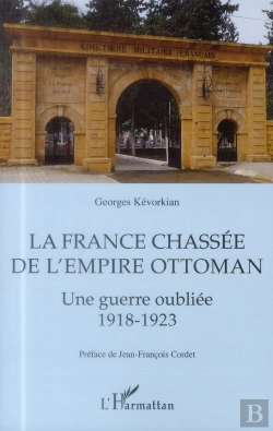 Bertrand.pt - La France Chassée De L'Empire Ottoman ; Une Guerre Oubliée 1918-1923