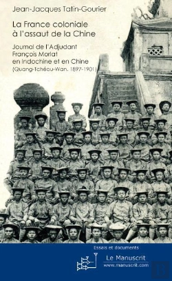 Bertrand.pt - La France Coloniale À L'Assaut De La Chine ; Journal De L'Adjudant Francois Morlat En Indochine Et En Chine