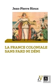 La France Coloniale Sans Fard Ni Déni