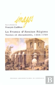 La France D'Ancien Regime ; Textes Et Documents, 1484-1789
