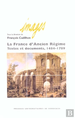 Bertrand.pt - La France D'Ancien Regime ; Textes Et Documents, 1484-1789