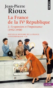 La France De La Ive République Tome 2 ; L'Expansion Et L'Impuissance (1952-1958)