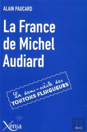 La France De Michel Audiard ; Le Demi-Siècle Des Tontons Flingueurs