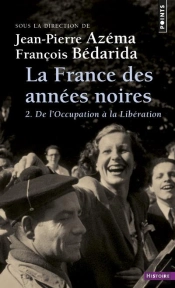 La France Des Années Noires Tome 2 : De L'Occupation À La Libération