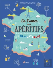 La France Des Apéritifs : Breuvages Et Bonnes Chères De Nos Régions