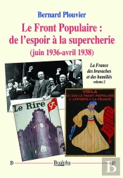 La France Des Bravaches Et Des Humiliés Tome 2 : Le Front Populaire, De L'Espoir À La Supercherie (Juin 1936-Avril 1938)