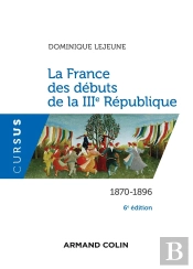 La France Des Débuts De La Iiie République ; 1870-1896 (6e Édition)