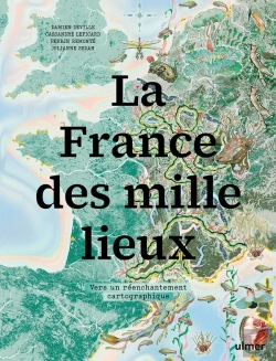 Bertrand.pt - La France Des Mille Lieux : Vers Un Réenchantement Cartographique