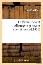 La France Devant L'Allemagne Et Devant Elle-Meme