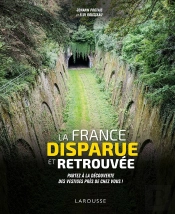 La France Disparue Et Retrouvée ; Partez À La Découverte Des Vestiges Près De Chez Vous !