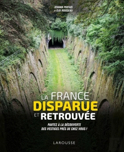 Bertrand.pt - La France Disparue Et Retrouvée ; Partez À La Découverte Des Vestiges Près De Chez Vous !