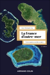 La France D'Outre-Mer : Terres Éparses, Sociétés Vivantes (2e Édition)