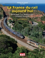 La France Du Rail Aujourd'Hui ; Rhône-Alpes, Paca, Midi-Pyrénées ; Languedoc-Roussillon